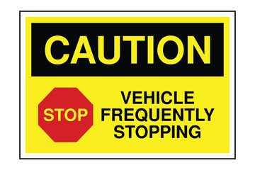 CAUTION Sign – Vehicle Frequently Stopping Warning with Red STOP Octagon and Black Text Block, Yellow Header Safety Label for Delivery Trucks, Construction Vehicles, and Road Hazard Alerts