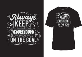 Always keep your focus on the goal typography t shirt design