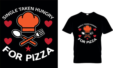 Single Taken Hungry for Pizza. pizza t-shirt.pizza design.