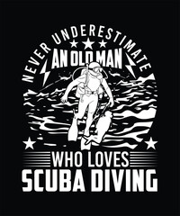 NEVER UNDERSTIMATE AN OLD MAN WHO LOVES SCUBA DIVING TSHIRT DESIGN