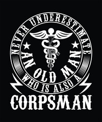 Obraz premium NEVER UNDERSTIMATE AN OLD MAN WHO IS ALSO A CORPSMAN TSHIRT DESIGN