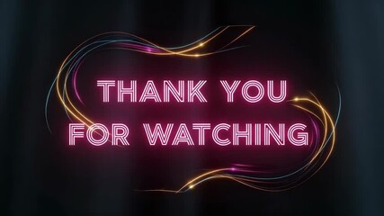 Neon thank you message glows brightly against dark background, expressing appreciation. Thank you for watching, with illuminated letters, signals gratitude and recognition,