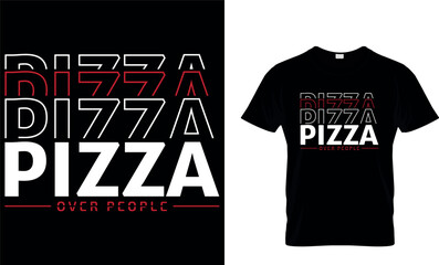 Pizza Over People. pizza t-shirt.pizza design.