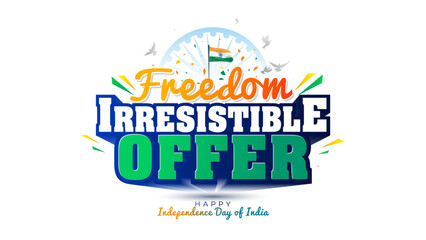 Happy independence day of india. Freedom irresistible offer logo with Indian flag. Sale promo ads, deal and discount design.