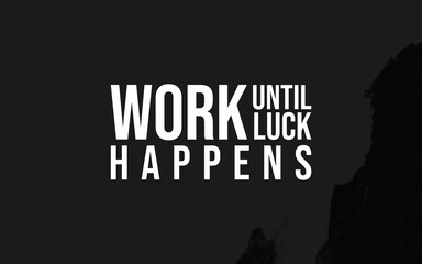 A monochrome background featuring the inspirational quote "Work Until Luck Happens" in bold, white typography, set against a blurred mountain landscape.