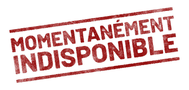 Red rubber stamp with French text &lsquo;Momentan&eacute;ment Indisponible&rsquo; (Temporarily Unavailable) isolated on transparent background