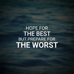 Inspirational and motivational quotes, Hope for the best but prepared for the worst. Inspiring...