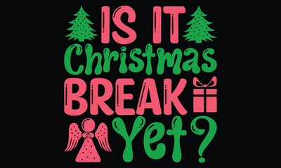 Is It Christmas Break Yet? - Christmas T-Shirt Design, Handmade Calligraphy Vector Illustration, Calligraphy Motivational Good Quotes, Greeting Card, Template, With Typography Text.