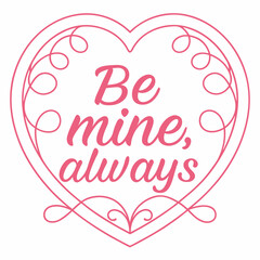 Be mine always love quote in heart frame