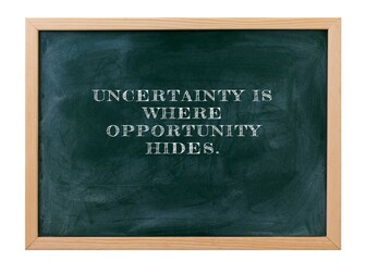 Uncertainty is where opportunity hides Chaos creates