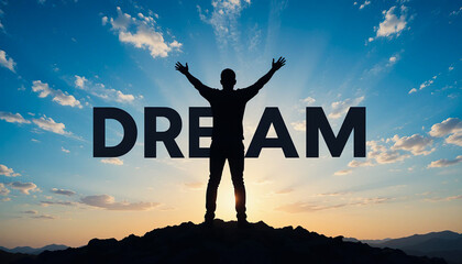 Inspiring silhouette of a man raising arms at sunrise with bold DREAM text, symbolizing ambition, hope, and success.