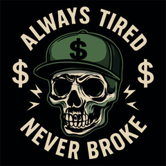 Cool Always Tired Never Broke Skull Money Hustle Design For Entrepreneurs And Hardworking Grinders