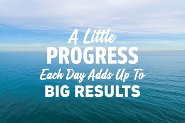 Motivational and inspirational quotes - A little progress each day adds up to big results.