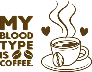 My blood type is coffee beverage drink