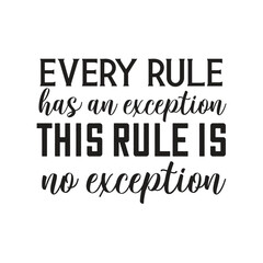 every rule has an exception  this rule is no exception