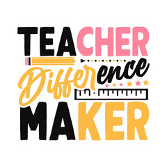 Teacher difference maker. Colorful Typography Teacher Quote T shirt design. vector illustration Isolated on white background.