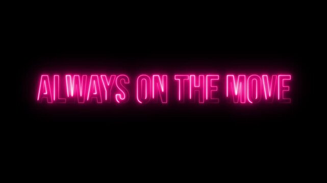 Always on the move. Neon glow colorful text animation on black background