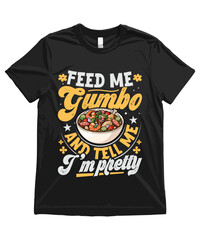 Feed me Gumbo and tell me I&rsquo;m pretty. Funny Gumbo T Shirt Design | Gumbo Illustration | Gumbo Clipart | Cute Food Art and Funny Cajun Food Illustration