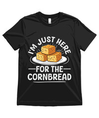 I'm just here for the cornbread. Funny Cornbread T Shirt Design Cornbread Illustration Cornbread Clipart Cute Food Art and Funny Cornbread Illustration