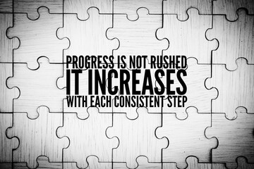 Fototapeta premium Inspirational and motivational words or quotes Progress is not rushed, it increases with each consistent step. 