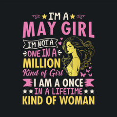 I'm a May Girl, I'm not a one in a million kind of girl, I am a once In a lifetime kind of woman. t shirt design for girls