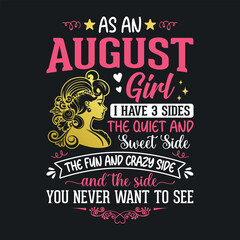 As an August girl, i have 3 sides the quiet and sweet, the fun and crazy, and the side you never want to see t shirt design for girls