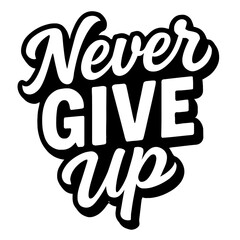 Never Give Up - Powerful Hand-Lettered Quote for Perseverance and Success