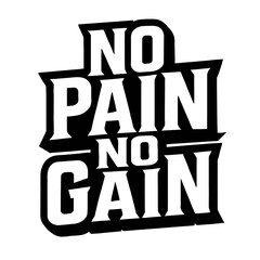 Motivational Fitness Slogan 'No Pain No Gain'. A bold black and white vector graphic on a banner for workout and gym apparel.
