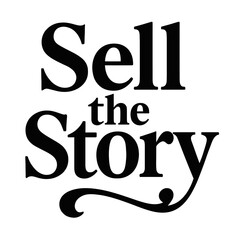 Marketing Slogan 'Sell the Story'. A professional black and white vector graphic with bold serif and script fonts.