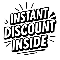 Retro Style 'Instant Discount Inside' Graphic. A bold, black and white vector design for promotions, sales, and immediate savings offers.