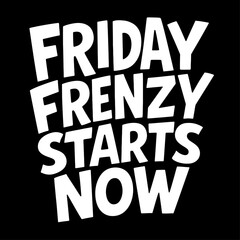 Retro Style 'Friday Frenzy Starts Now' Graphic. A bold, white-on-black vector design with a call to action for sales events.
