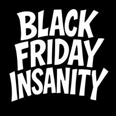 Bold 'Black Friday Insanity' Vector. A modern, black and white typographic design for high-energy sales and shopping event promotions.