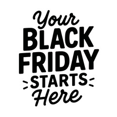 Modern 'Your Black Friday Starts Here' Typography. A bold, black and white vector graphic for sales events and promotional campaigns.