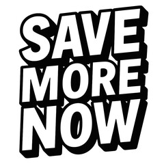 Retro Style 'Save More Now' Typographic Vector. A bold, black and white design for business promotions and discount advertisements.