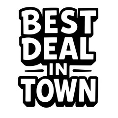 Vintage 'Best Deal In Town' Typography. A retro-style, bold black and white vector stamp for marketing campaigns and promotions.