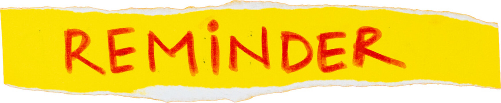 Reminder note with red text on bright yellow torn paper isolated on white background for announcements or motivational messages