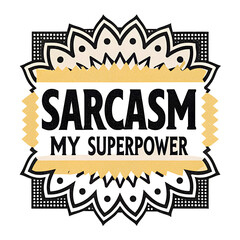 Sarcasm My Superpower T-Shirt – Funny Sarcastic Tee