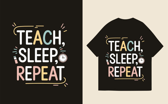 Teacher T-Shirt Design, Teach, Sleep, Repeat,  in pastel colors on black, playful, motivational.