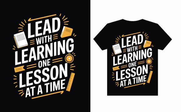 Motivational Typography, Lead With Learning, One Lesson at a Time, Teacher T-Shirt Design