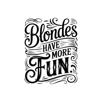 Blondes Have More Fun. Vector Design Isolated on White Background