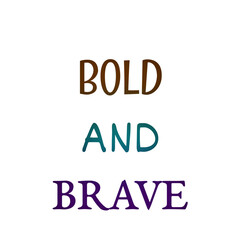 Bold and Brave – Fearless Motivational Quote for Strong Souls for tshirts and stikers