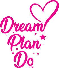 Dream Plan Do – Motivational T-Shirt Design with Heart and Stars in Pink