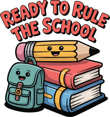 Ready to Rule the School design. Back to School: Cute Cartoon Backpack, Pencil, and Books; Ready to Learn Illustration