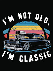 I'm Not Old I'm Classic – Vintage Car Retro T-Shirt Design	
