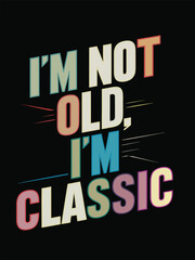 I'm Not Old I'm Classic – Vintage Car Retro T-Shirt Design	
