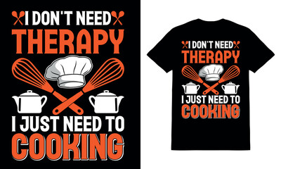 I Don't Need Therapy I Just Need To Cooking T-Shirt Design, Cooking Lover, Cooking T-Shirt Design