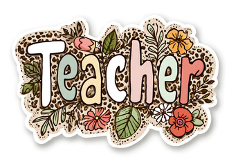 Whimsical "Teacher" text design with colorful floral and leaf decorations on a leopard print background.
