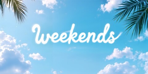 Obraz premium White “Weekends” text in a bright blue sky with palm fronds and clouds