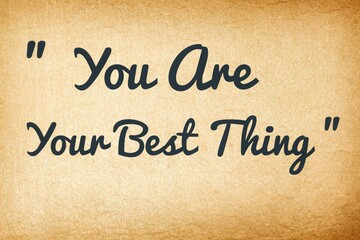 you are your best one quote or words with an old soft glow and brown paper, life, motivation, support, illustration, concept, symbol, background