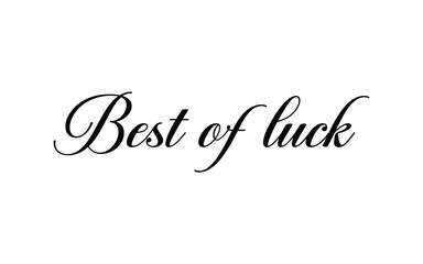 Conceptual Hand drawn typography Design about "Best of luck". Calligraphic poster and t shirt design for print. Vector illustration.